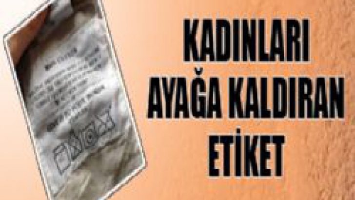 Bu etiket kadınları ayağa kaldırdı