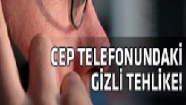 Cep Telefonlarındaki Bilinmeyen Tehlike !