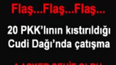 Cudi Dağı’nda çatışma: 1 şehit