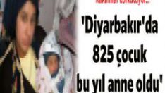‘Diyarbakır’da 825 çocuk bu yıl anne oldu’