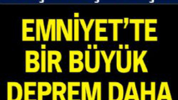 Emniyette Bir Büyük Deprem Daha