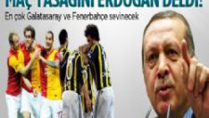 Maç yasağını Erdoğan deldi!