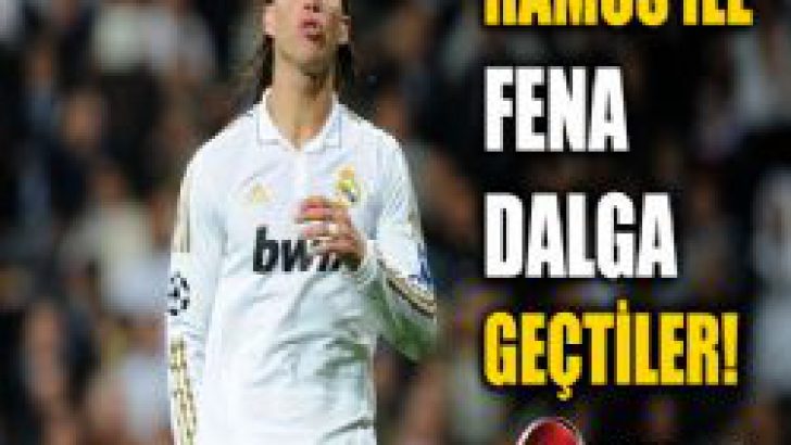 Ramos ile fena dalga geçtiler!